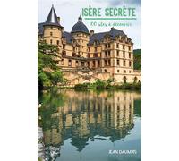 Isère secrète 100 sites à découvrir - Jean Daumas - La Fontaine De Siloe - broché - Guide