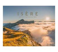 Isère spectaculaire Véronique Granger (Auteur), Collectif (Photographie)