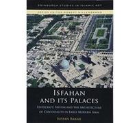 Isfahan and its Palaces: Statecraft, Shi`ism and the Architecture of Conviviality in Early Modern Iran (Edinburgh Studies in Islamic Art) - [Version Originale] Inconnu (Auteur)