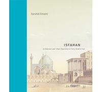 Isfahan: Architecture and Urban Experience in Early Modern Iran