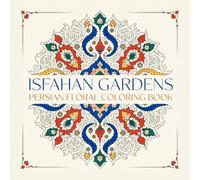 Isfahan Gardens Persian Floral Coloring Book: 40 Safavid Arabesque and Botanical Patterns Celebrating the Golden Age of Persian Decorative Art