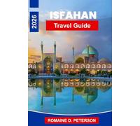 Isfahan Travel Guide 2026: Discover Persian Architecture, Grand Squares, Historic Mosques, Local Markets, and Practical Tips for Your Iran Journey