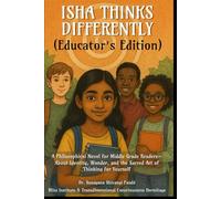 Isha Thinks Differently (Educator's Edition): A Philosophical Novel for Middle Grade Readers-About Identity, Wonder, and the Sacred Art of Thinking for Yourself