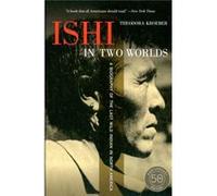 Ishi In Two Worlds, 50Th Anniversary Edition: A Biography Of The Last Wild Indian In North America (Paperback) Theodora Kroeber, (Auteur)