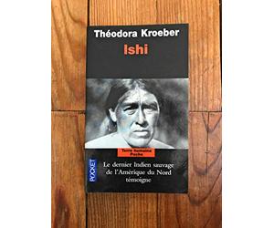 Ishi : Testament du dernier Indien sauvage de l'Amérique du Nord
