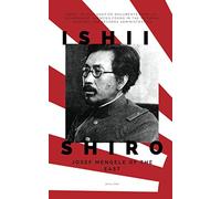 Ishii Shiro: Josef Mengele of the East