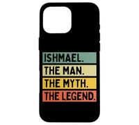 Ishmael The Man The Myth The Legend Citation personnalisée Amusante Coque pour iPhone 16 Pro Max