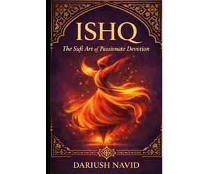 Ishq: The Sufi Art of Passionate Devotion