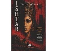 ISHTAR: Goddess of Love & War Rituals for Desire, Protection, Prophecy & Victory