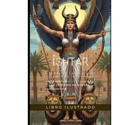 ISHTAR: La Diosa de la Dualidad, del Amor al Inframundo