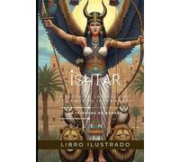 ISHTAR: La Diosa de la Dualidad, del Amor al Inframundo