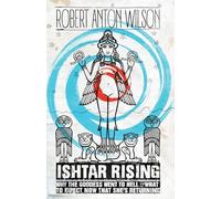 Ishtar Rising: Why the Goddess Went to Hell and What to Expect Now That She's Returning