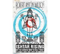 Ishtar Rising: Why the Goddess Went to Hell and What to Expect Now That She's Returning