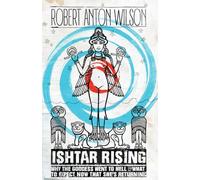 Ishtar Rising: Why the Goddess Went to Hell and What to Expect Now That She's Returning