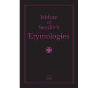 Isidore of Seville's Etymologies: Complete English Translation, Volume I