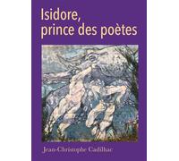 Isidore, prince des poètes - Jean-Christophe Cadilhac - Librinova - broché - Roman
