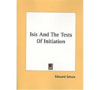 Isis and the Tests of Initiation Edouard Schure (Auteur)