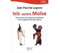 Isis Contre Moïse - Des Secrets De La Déesse Du Bonheur À La Vengeance Du Dieu Jaloux
