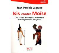 Isis Contre Moïse - Des Secrets De La Déesse Du Bonheur À La Vengeance Du Dieu Jaloux