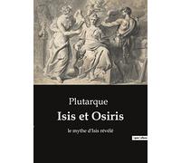 Isis et Osiris: le mythe d'Isis révélé