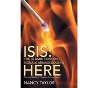 ISIS The Islamic Terrorist Signals Armageddon is HERE The Final Battle of Good vs. Evil Has Begun - Nancy Taylor - Author Solutions Inc - Livre en Anglais Nancy TaylorNancy Taylor (Auteur)