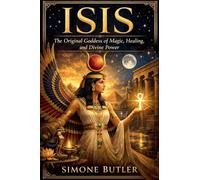 Isis: The Original Goddess of Magic, Healing, and Divine Power