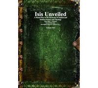 Isis Unveiled: A Master-Key to the Mysteries of Ancient and Modern Science and Theology Part One - Science Volume One