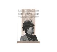 Isis Unveiled: Secrets of the Ancient Wisdom Tradition, Madame Blavatsky's First Work