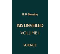 Isis Unveiled: Volume 1: Science