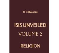 Isis Unveiled: Volume 2: Religion