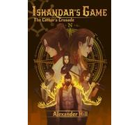 Iskandar's Game and the Cathar's Crusade: A Hisotrical Urban Fantasy Novel