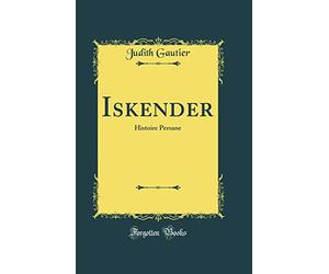 Iskender: Histoire Persane (Classic Reprint)
