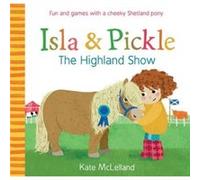 Isla and Pickle The Highland Show by Kate McLelland Inconnu (Auteur)