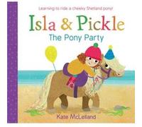 Isla and Pickle The Pony Party by Kate McLelland Unknown (Auteur)