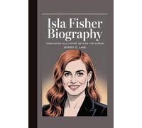 ISLA FISHER BIOGRAPHY: “Unmasking Isla Fisher: Beyond the Screen”