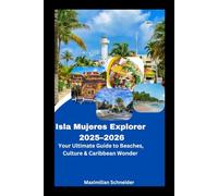 Isla Mujeres Explorer 2025-2026: Your Ultimate Guide to Beaches, Culture & Caribbean Wonder