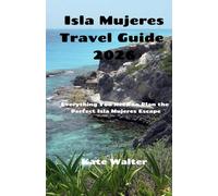 Isla Mujeres Travel Guide 2026: Everything You Need to Plan the Perfect Isla Mujeres Escape