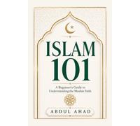 Islam 101: A Beginner's Guide to Understanding Islam