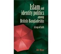Islam and Identity Politics Among BritishBangladeshis by Ali Riaz Ali Riaz (Auteur)