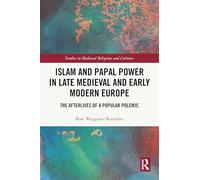 Islam and Papal Power in Late Medieval and Early Modern Europe: The Afterlives of a Popular Polemic