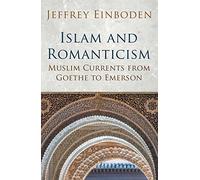 Islam and Romanticism: Muslim Currents from Goethe to Emerson