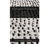 Islam and the Blackamerican by Jackson Sherman A. Professor of Arabic and Islamic Studies Professor of Arabic and Islamic Studies University of Michigan P Jackson Sherman A. Professor of Arabic and Is