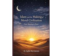 Islam and the Making of Moral Civilization: From Meaning to Power