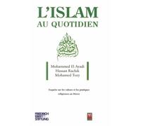 Islam au quotidien (L') : Enquête sur les valeurs et les pratiques religieuses au Maroc