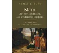 Islam Authoritarianism and Underdevelopment by Ahmet T. San Diego State University Kuru Ahmet T. San Diego State University Kuru (Auteur)