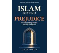 Islam Beyond Prejudice: Understanding Before Passing Judgment