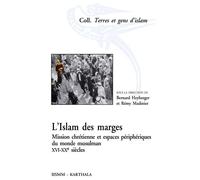 Islam des marges (L'). Mission chrétienne et espaces périphériques du monde musulman Mission chrétienne et espaces périphériques du monde musulman XVIème-XXème siècles - Bernard Heyberger - Karthala -