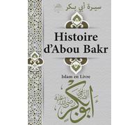 Islam en Livre: Histoire d'Abou Bakr | Le Premier Calife | Compagnon du Prophète Mohamed | Tome 1