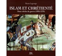 Islam et chrétienté: Deux siècles de guerre (1095-1270) Les croisades