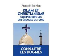 Islam et Christianisme, comprendre les différences de fond Connaître les dogmes - François Jourdan - Du Toucan Eds - broché - Essai